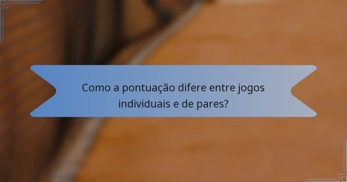 Como a pontuação difere entre jogos individuais e de pares?