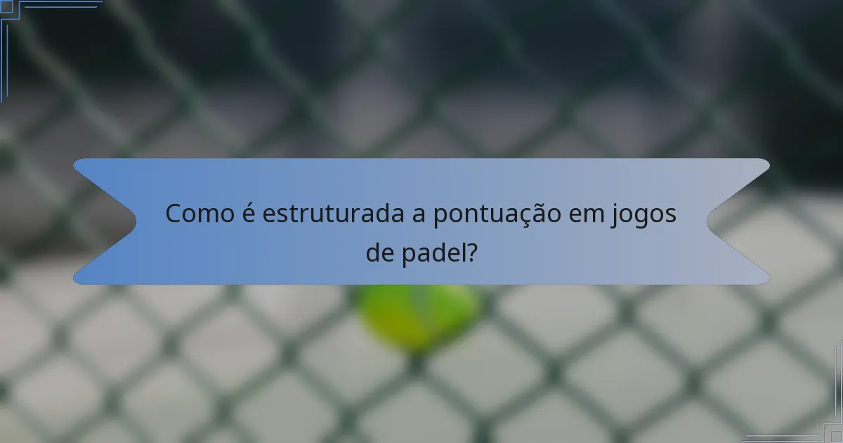 Como é estruturada a pontuação em jogos de padel?