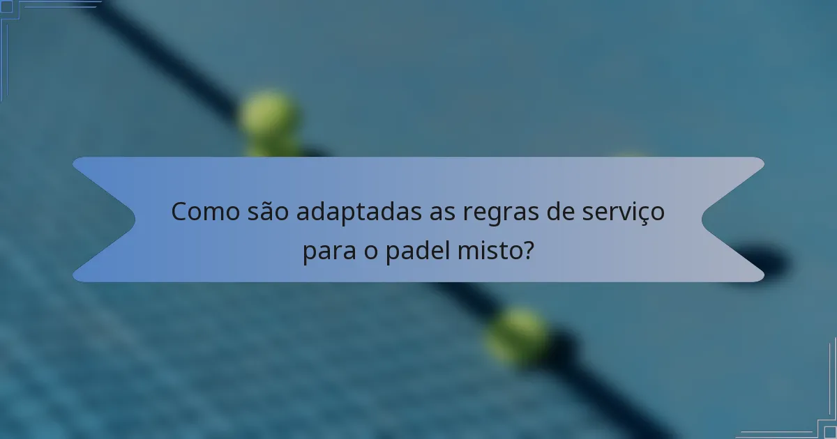 Como são adaptadas as regras de serviço para o padel misto?