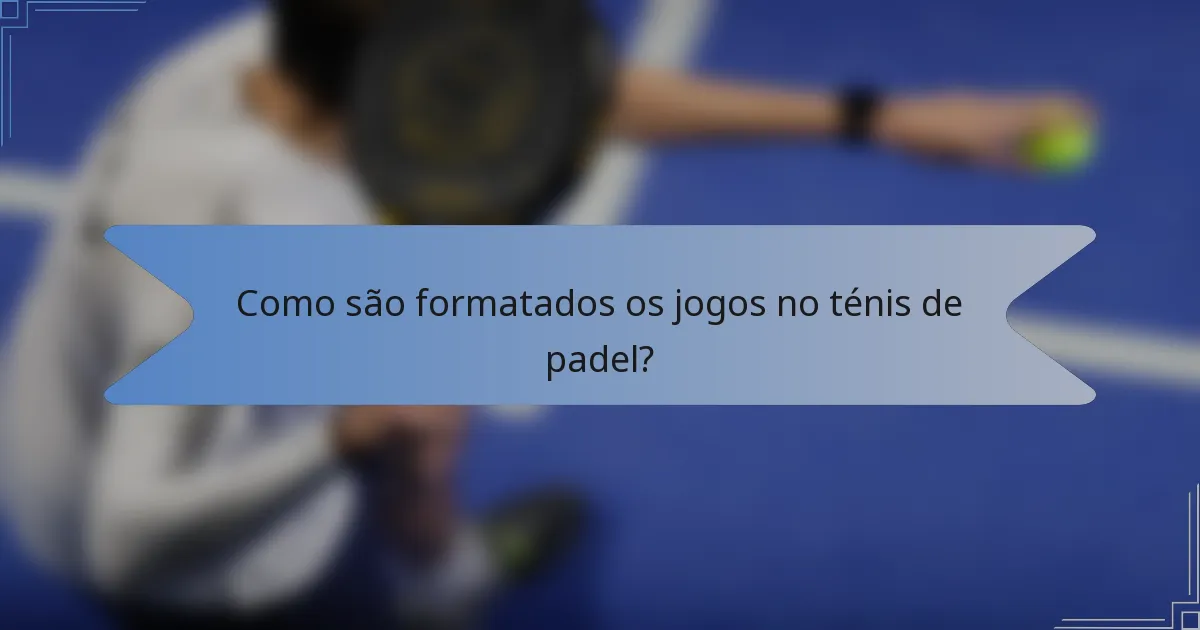 Como são formatados os jogos no ténis de padel?