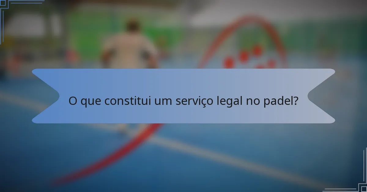 O que constitui um serviço legal no padel?