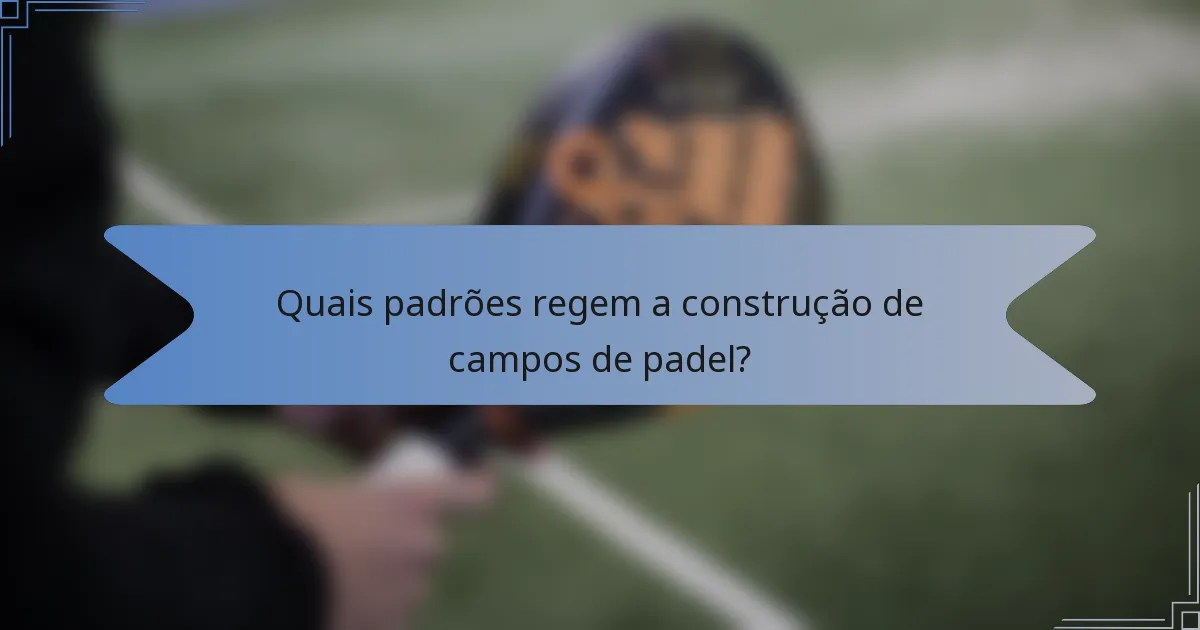 Quais padrões regem a construção de campos de padel?
