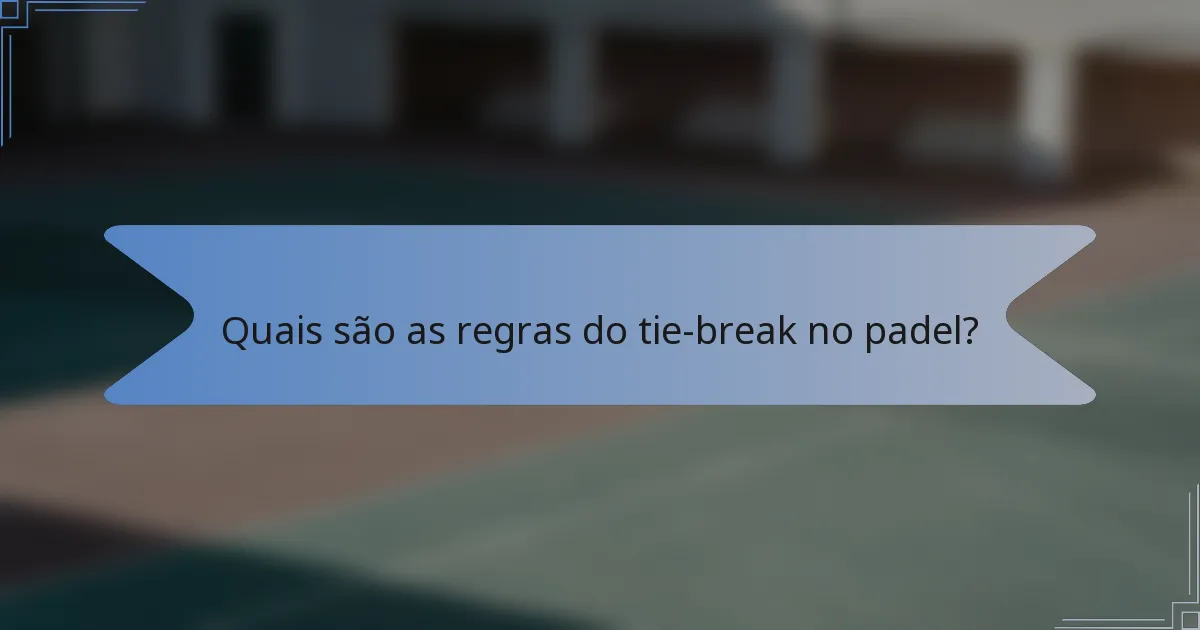Quais são as regras do tie-break no padel?