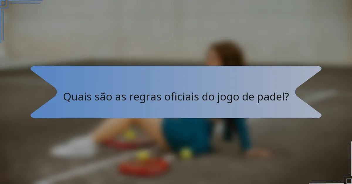Quais são as regras oficiais do jogo de padel?