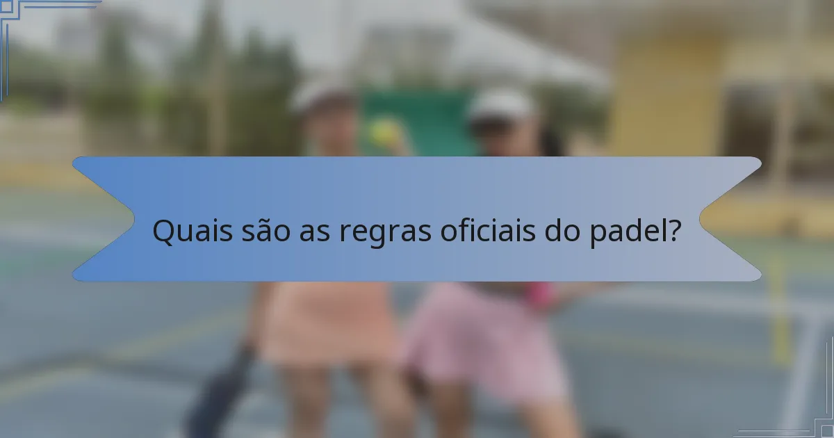 Quais são as regras oficiais do padel?