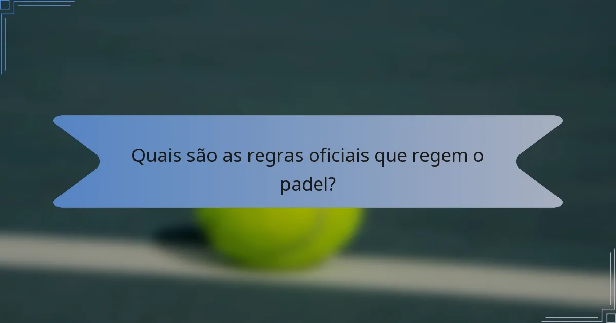 Quais são as regras oficiais que regem o padel?