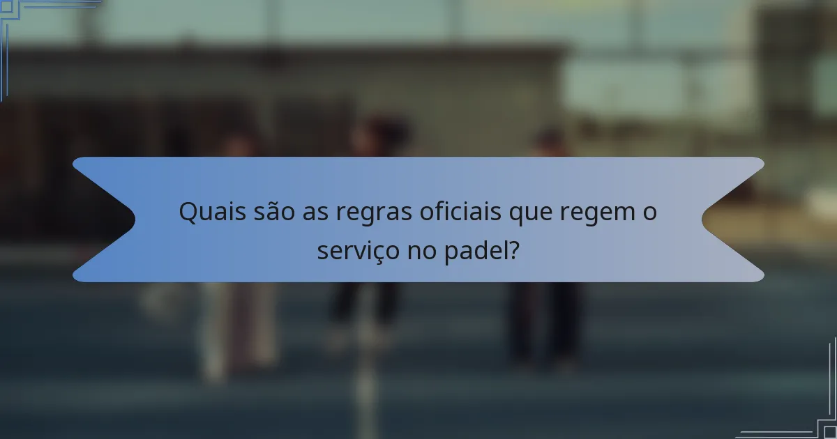 Quais são as regras oficiais que regem o serviço no padel?