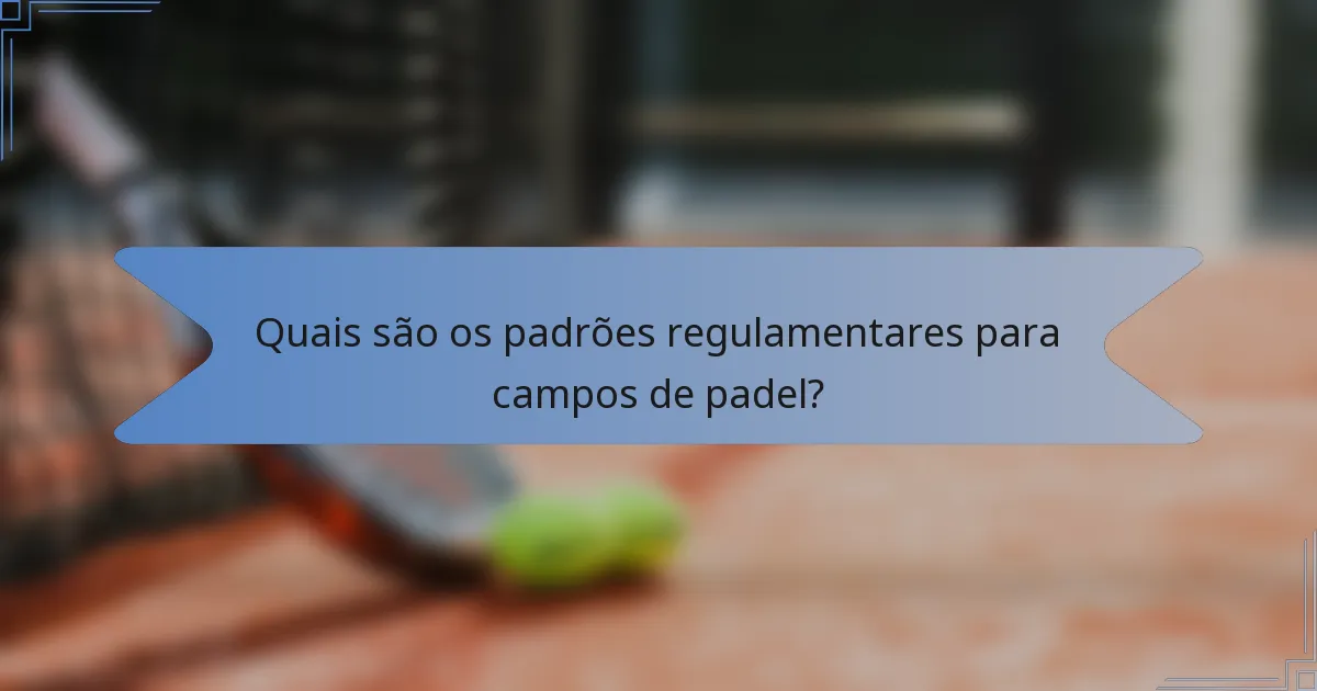 Quais são os padrões regulamentares para campos de padel?