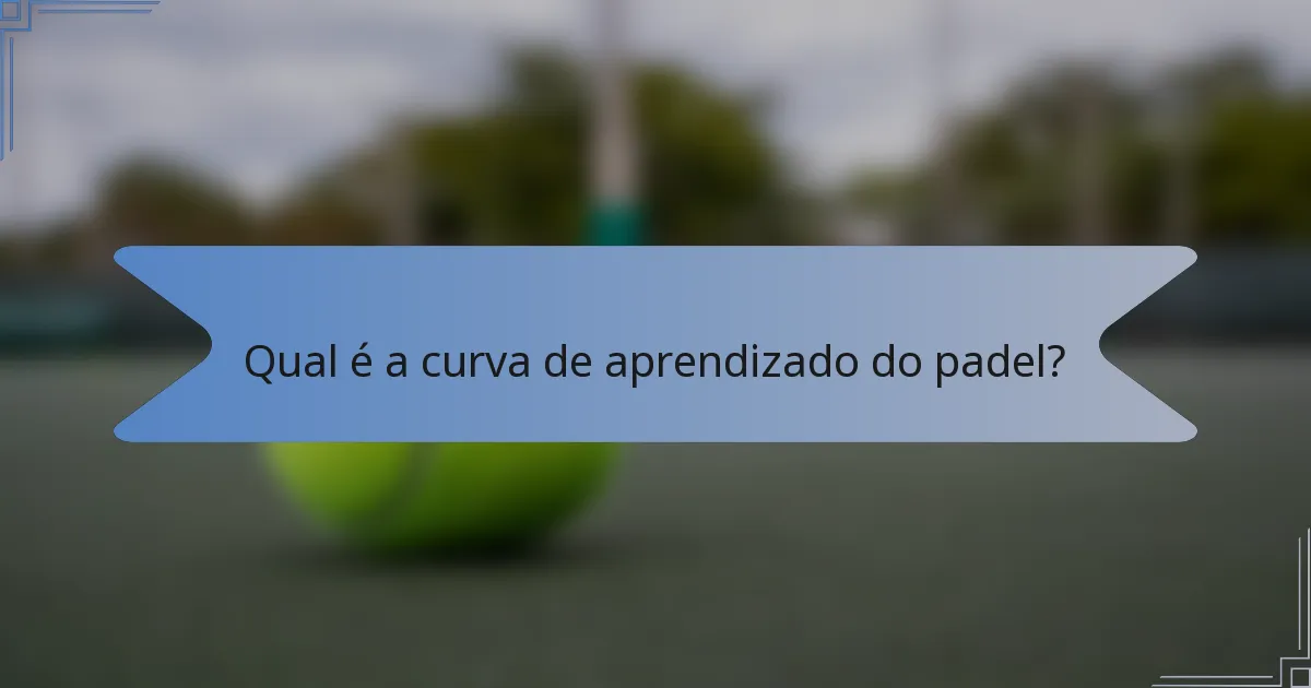 Qual é a curva de aprendizado do padel?