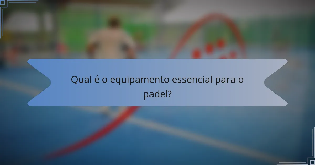 Qual é o equipamento essencial para o padel?